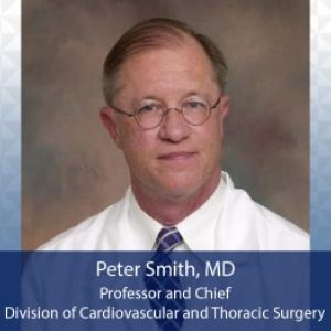 Dr. Peter Smith, Professor and Chief, Division of Cardiovascular and Thoracic Surgery