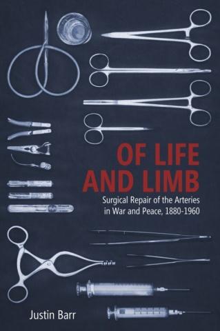 Cover art for Of Life and Limb: Surgical Repair of the Arteries in War and Peace, 1880-1960